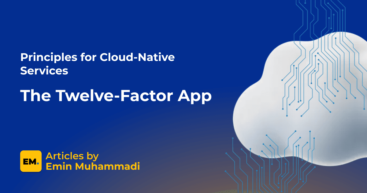 The Twelve-Factor App: Principles for Cloud-Native Services
